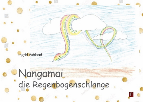 Nangamai die Regenbogenschlange - Ingrid Vahland