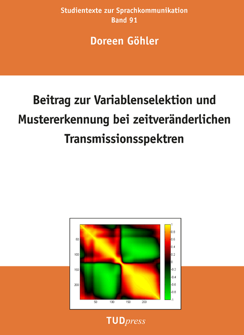 Beitrag zur Variablenselektion und Mustererkennung bei zeitveränderlichen Transmissionsspektren - Doreen Göhler