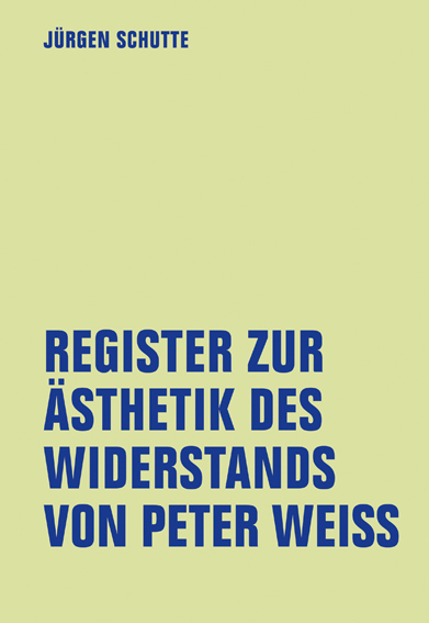 Register zur Ästhetik des Widerstands von Peter Weiss - Jürgen Schutte