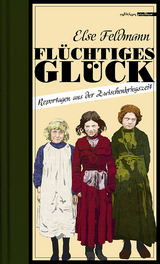 Flüchtiges Glück - Else Feldmann