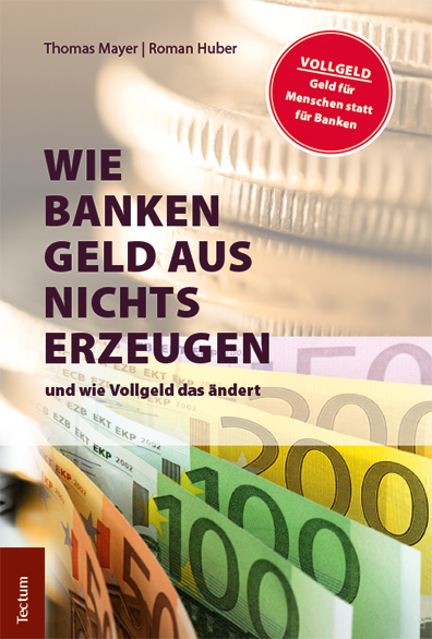 Wie Banken Geld aus Nichts erzeugen - Thomas Mayer, Roman Huber