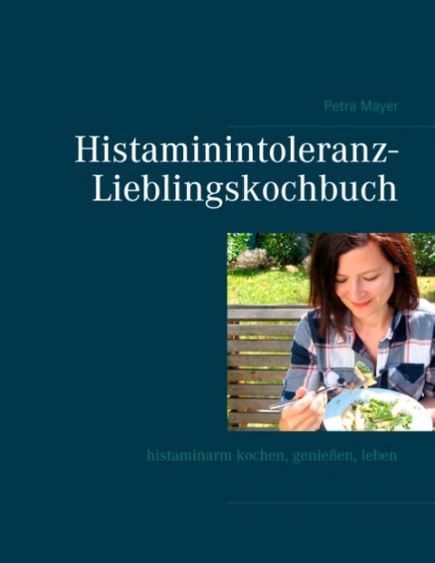 Histaminintoleranz-Lieblingskochbuch - Petra Mayer