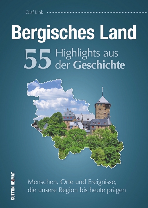 Bergisches Land. 55 Highlights aus der Geschichte - Olaf Link