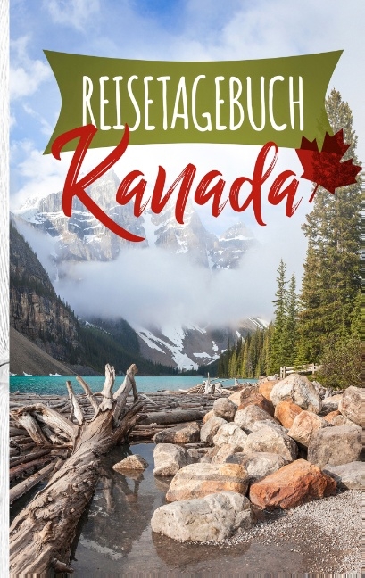 Reisetagebuch Kanada - Ein Reisetagebuch zum Selberschreiben