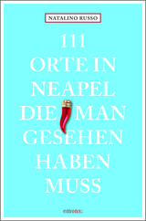 111 Orte in Neapel, die man gesehen haben muss - Natalino Russo