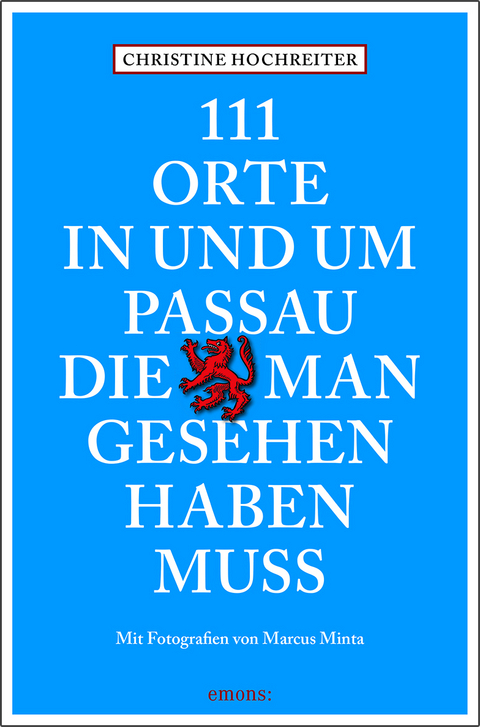 111 Orte in und um Passau, die man gesehen haben muss - Christine Hochreiter