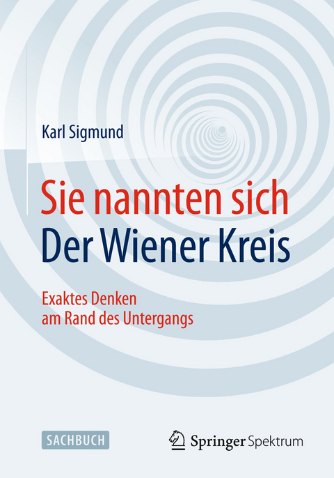 Sie nannten sich Der Wiener Kreis - Karl Sigmund