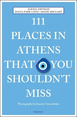 111 Places in Athens That You Shouldn't Miss - Alexia Amvrazi, Diana Farr Louis, Diane Shugart