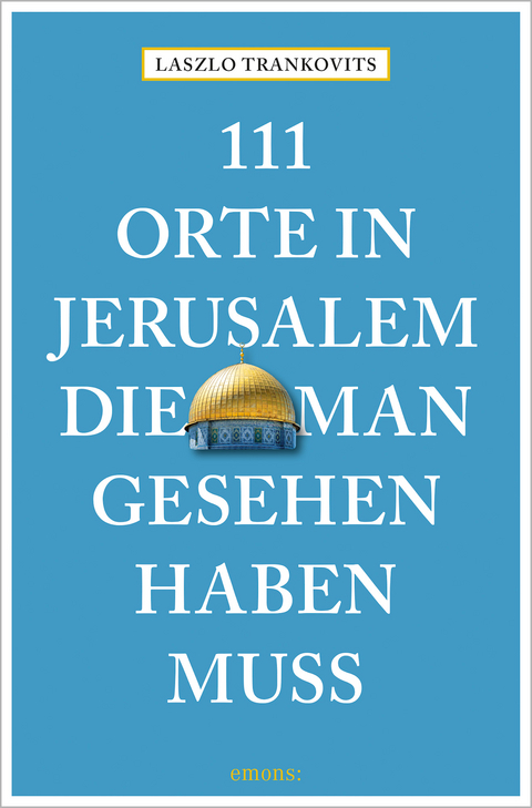 111 Orte in Jerusalem, die man gesehen haben muss - Laszlo Trankovits