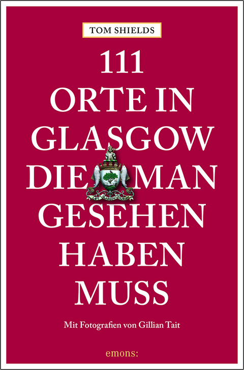 111 Orte in Glasgow, die man gesehen haben muss - Tom Shields