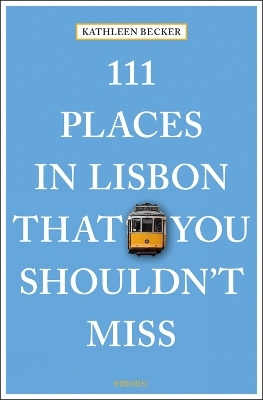 111 Places in Lisbon That You Shouldn't Miss - Kathleen Becker