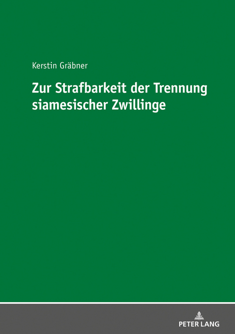 Zur Strafbarkeit der Trennung siamesischer Zwillinge - Kerstin Gräbner