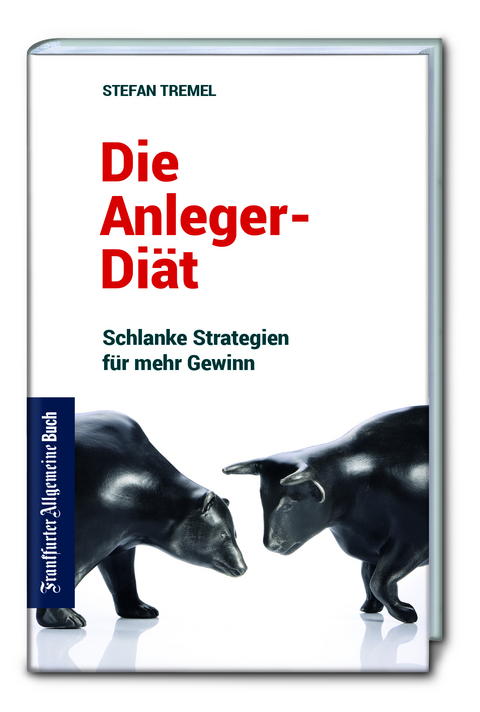 Die Anleger-Diät: Schlanke Strategien für mehr Gewinn - Stefan Tremel