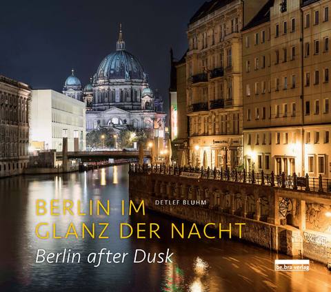 Berlin im Glanz der Nacht / Berlin after dusk - Detlef Bluhm