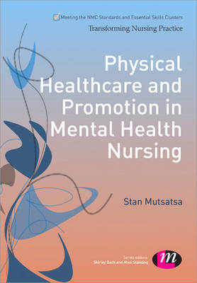 Physical Healthcare and Promotion in Mental Health Nursing -  Stan Mutsatsa