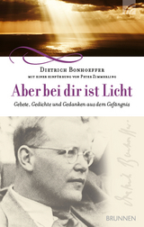 Aber bei dir ist Licht - Dietrich Bonhoeffer