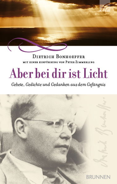 Aber bei dir ist Licht - Dietrich Bonhoeffer