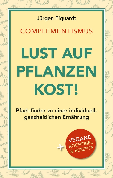 COMPLEMENTISMUS – Lust auf Pflanzenkost - Jürgen Piquardt