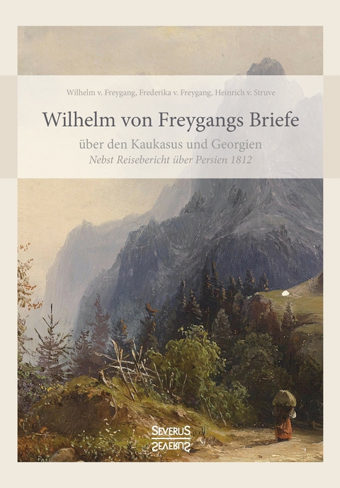 Wilhelm von Freygangs Briefe über den Kaukasus und Georgien - Wilhelm Von Freygang