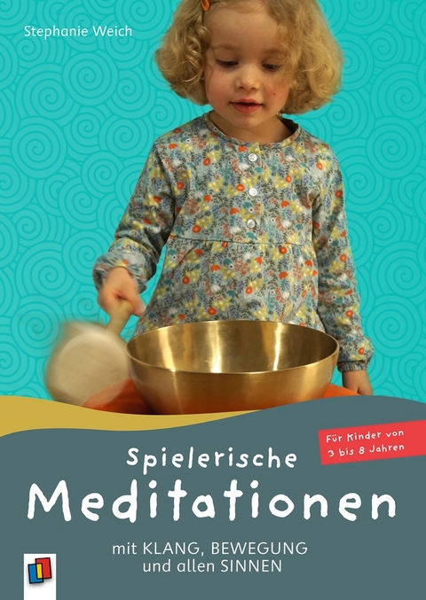 Spielerische Meditationen mit Klang, Bewegung und allen Sinnen - Stephanie Weich