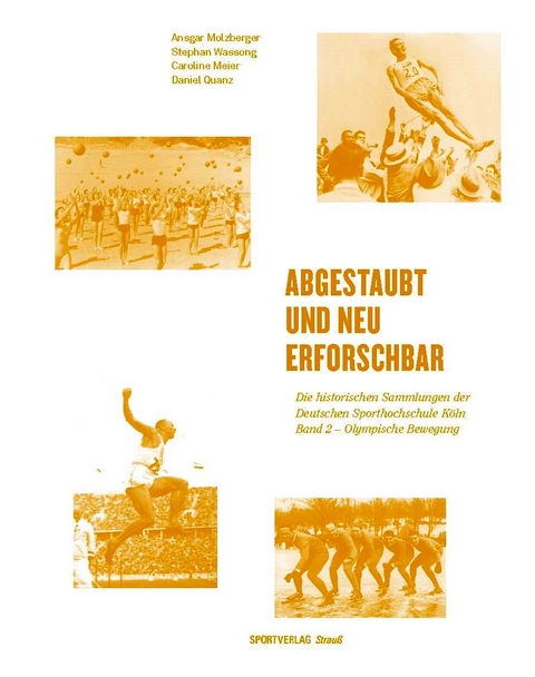 Abgestaubt und neu erforschbar: Die historischen Sammlungen der Deutschen... / Olympische Bewegung - Ansgar Molzberger, Caroline Meier, Stephan Wassong, Daniel Quanz