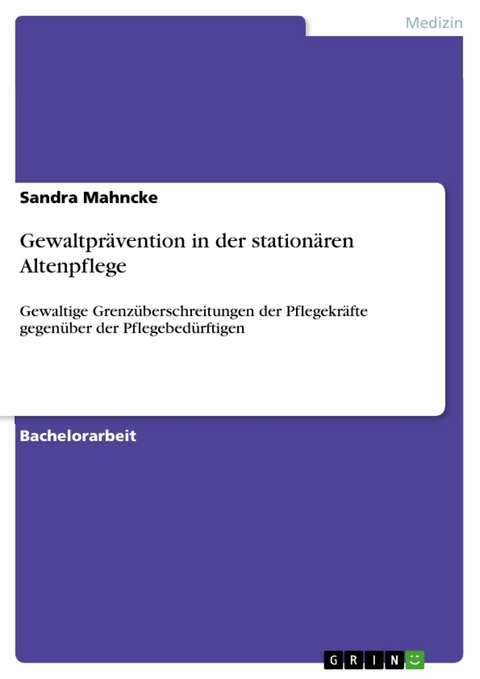 Gewaltprävention in der stationären Altenpflege - Sandra Mahncke