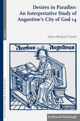 Desires in Paradise: An Interpretative Study of Augustine's City of God 14 - Adam Trettel