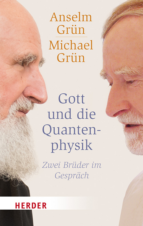 Gott und die Quantenphysik - Anselm Grün, Michael Grün