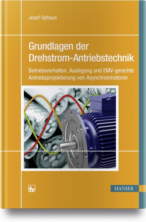 Grundlagen der Drehstrom-Antriebstechnik - Josef Uphaus