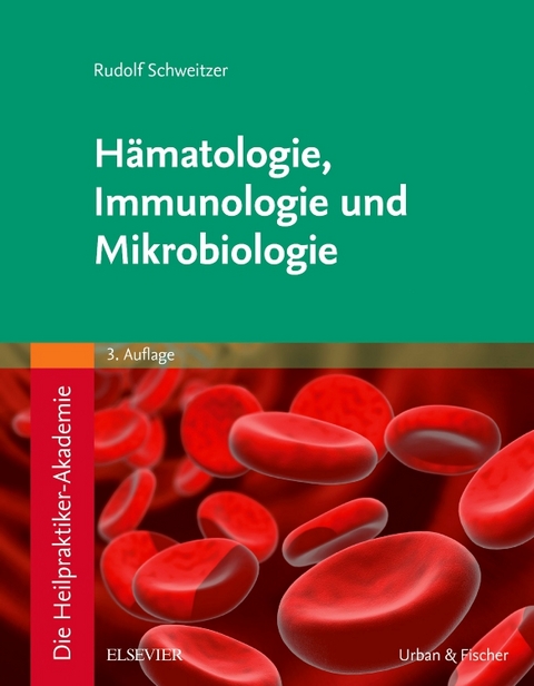 Die Heilpraktiker-Akademie. Hämatologie, Immunologie und Mikrobiologie - Rudolf Schweitzer