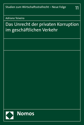 Das Unrecht der privaten Korruption im geschäftlichen Verkehr - Adriano Teixeira