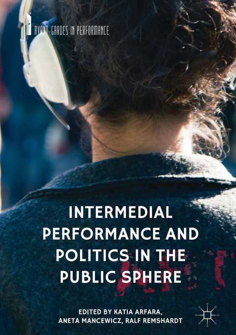 Intermedial Performance and Politics in the Public Sphere - 