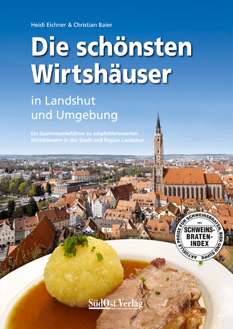 Die schönsten Wirtshäuser in Landshut und Umgebung - Heidi Eichner, Christian Baier