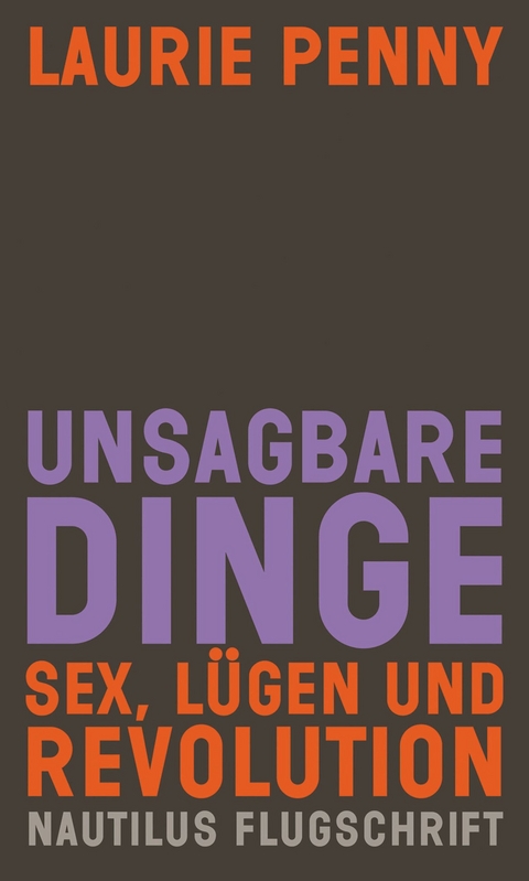 Unsagbare Dinge. Sex Lügen und Revolution - Laurie Penny