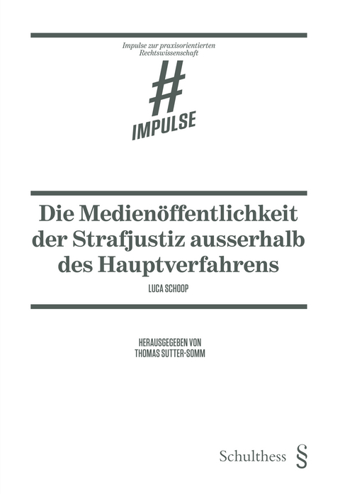 Die Medienöffentlichkeit der Strafjustiz ausserhalb des Hauptverfahrens - Luca Schoop