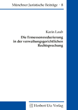 Die Ermessensreduzierung in der verwaltungsgerichtlichen Rechtsprechung - Laub, Karin