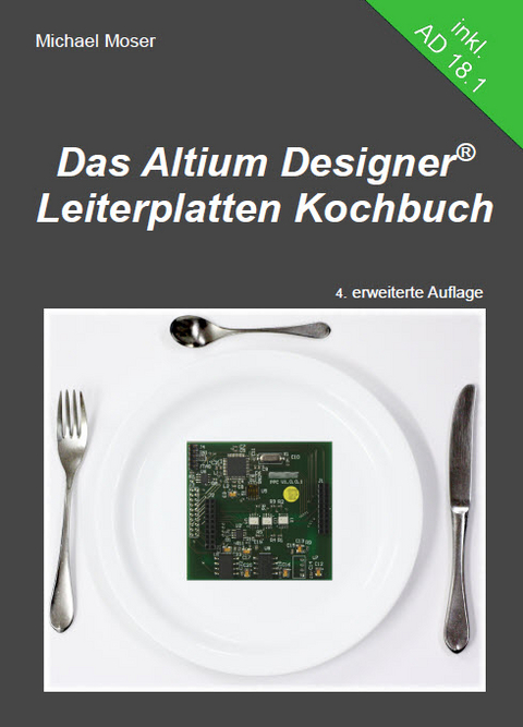 Das Altium Designer Leiterplatten Kochbuch - Michael Moser