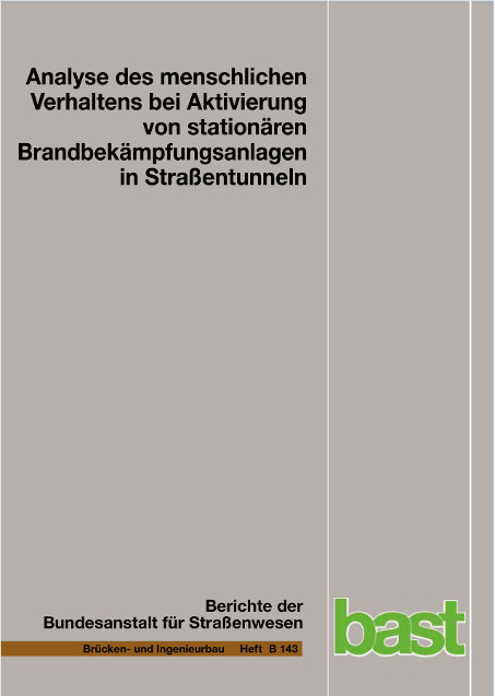 Analyse des menschlichen Verhaltens bei Aktivierung von stationären Brandbekämpfungsanlagen in Straßentunneln - Andreas Mühlberger, Philipp Gast, Andreas Plab, Thomas Probst