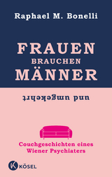 Frauen brauchen Männer (und umgekehrt) - Raphael M. Bonelli