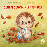 Schlaf schön, kleiner Igel - Sophie Schoenwald