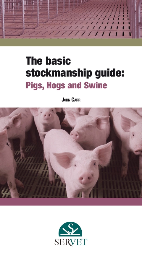 The basic stockmanship guide: Pigs, Hogs and Swine - John Carr