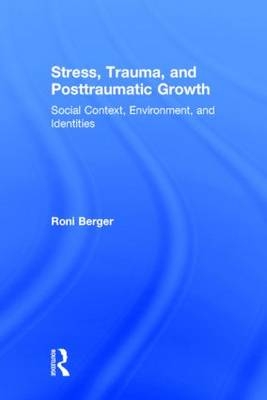 Stress, Trauma, and Posttraumatic Growth -  Roni Berger