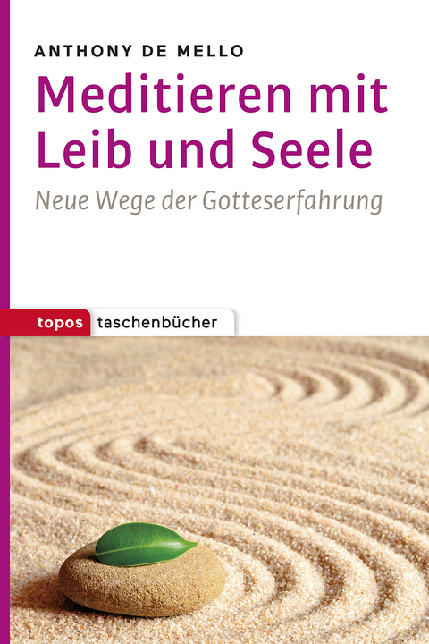 Meditieren mit Leib und Seele - Anthony de Mello