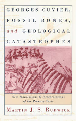 Georges Cuvier, Fossil Bones, and Geological Catastrophes -  Martin J. S. Rudwick