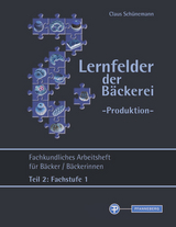 Lernfelder der Bäckerei - Produktion Arbeitsheft Teil 2 Fachstufe 1 - 