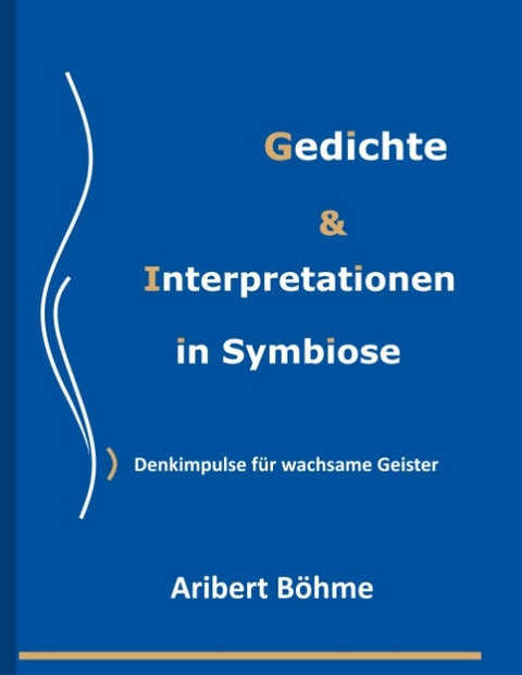 Gedichte & Interpretationen in Symbiose - Aribert Böhme, Raimundo Germandi