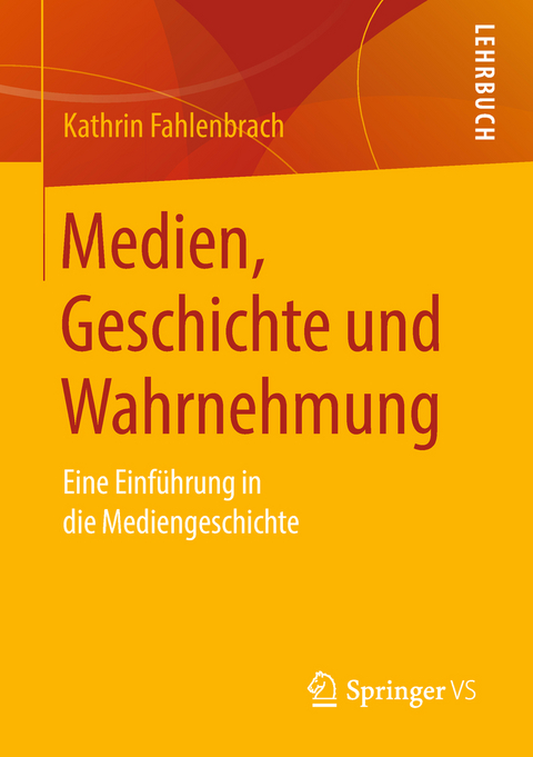 Medien, Geschichte und Wahrnehmung - Kathrin Fahlenbrach