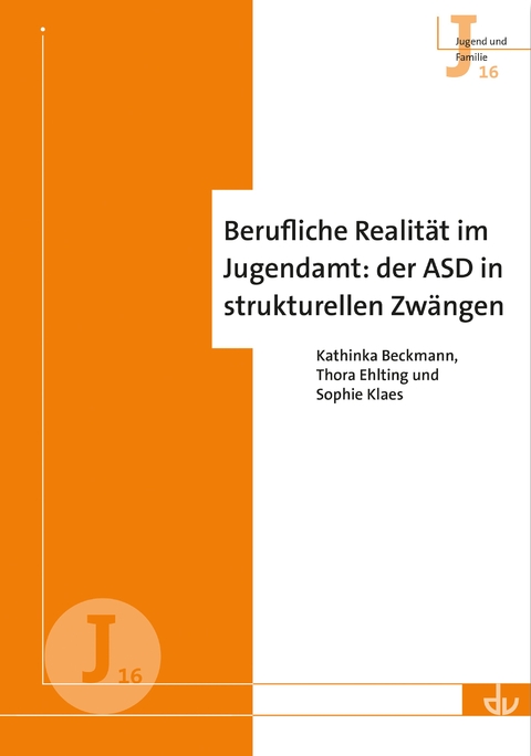 Berufliche Realität im Jugendamt: der ASD in strukturellen Zwängen (J 16) - Kathinka Beckmann, Thora Ehlting, Sophie Klaes