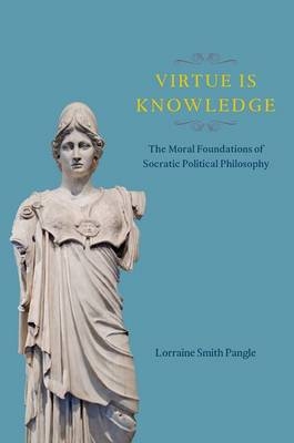 Virtue Is Knowledge -  Lorraine Smith Pangle