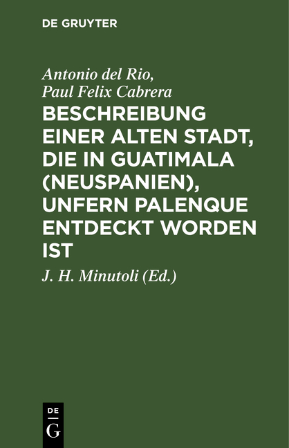 Beschreibung einer alten Stadt, die in Guatimala (Neuspanien), unfern Palenque entdeckt worden ist - Antonio del Rio, Paul Felix Cabrera